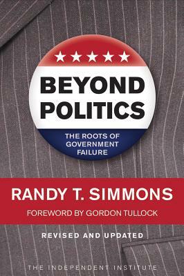 Beyond Politics: The Roots of Government Failure by Randy T. Simmons