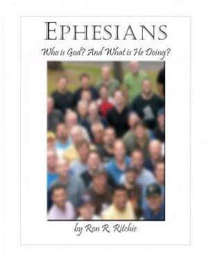 Ephesians: Who is God and what is He doing? by Ron Ritchie