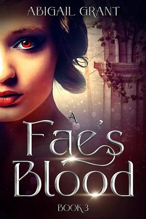 A Fae's Blood by Abigail Grant, Abigail Grant