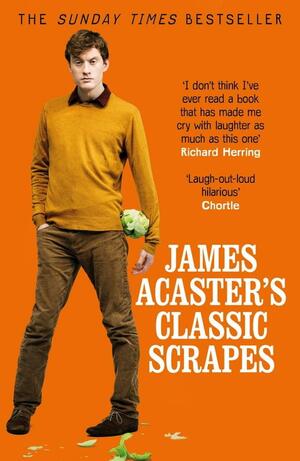 James Acaster's Classic Scrapes by James Acaster