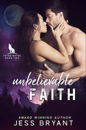 Unbelievable Faith by Jess Bryant