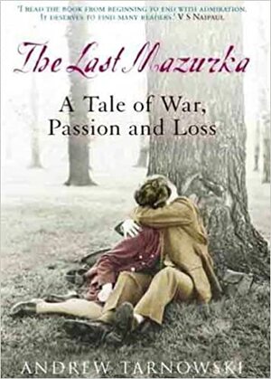 The Last Mazurka: A Tale of War, Passion and Loss by Andrew Tarnowski