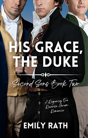 His Grace, The Duke by Emily Rath