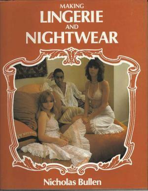 Making Lingerie And Nightwear by Nicholas Bullen