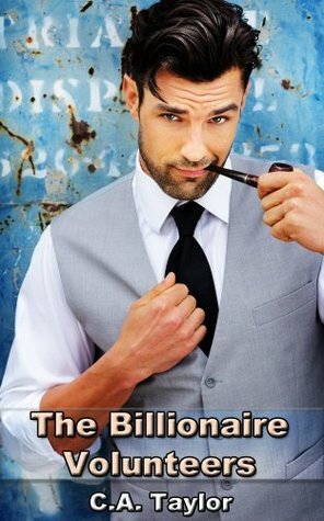 The Billionaire Volunteers by C.A. Taylor