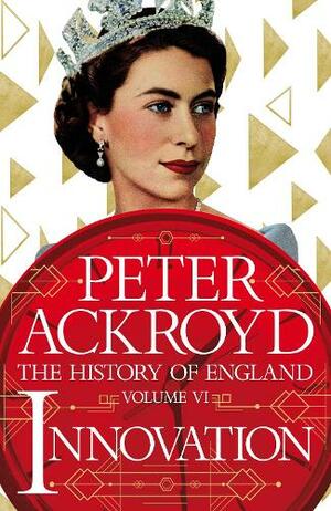 Innovation: A History of England Volume VI by Peter Ackroyd