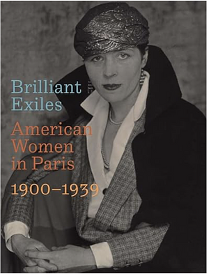 Brilliant Exiles: American Women in Paris, 1900-1939 by Tirza True Latimer, Zakiya R. Adair, Robyn Asleson, T. Denean Sharpley-Whiting, Samuel N. Dorf