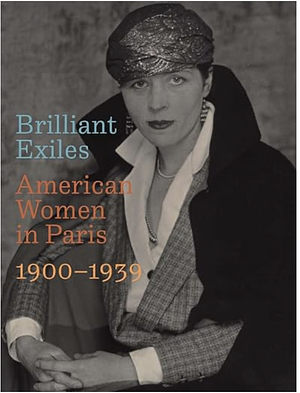 Brilliant Exiles: American Women in Paris, 1900-1939 by T. Denean Sharpley-Whiting, Robyn Asleson, Samuel N. Dorf, Tirza True Latimer, Zakiya R. Adair