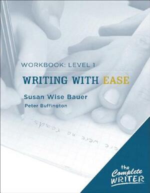Writing with Ease: Workbook Level 1 by Susan Wise Bauer, Peter Buffington
