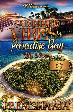 Summer Vibes In Paradise Bay: Riley & Kanon by Prenisha Aja', Prenisha Aja'