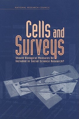 Cells and Surveys: Should Biological Measures Be Included in Social Science Research? by Commission on Behavioral and Social Scie, Committee on Population, National Research Council