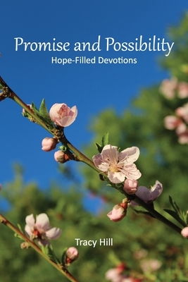 Promise and Possibility: Hope-Filled Devotions by Tracy Hill