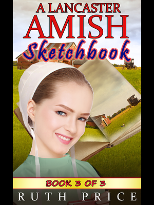 A Lancaster Amish Sketchbook Book 3 by Ruth Price