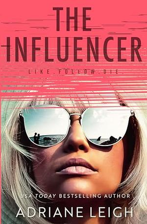 The Influencer  by Adriane Leigh