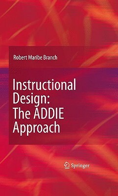 Instructional Design: The ADDIE Approach by Robert Maribe Branch