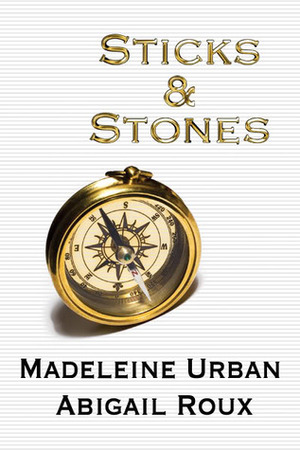 Sticks & Stones by Madeleine Urban, Abigail Roux