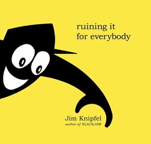Ruining It for Everybody by Jim Knipfel, Stephanie Huntwork