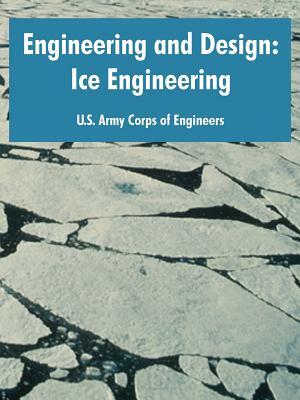 Engineering and Design: Ice Engineering by U. S. Army Corps of Engineers