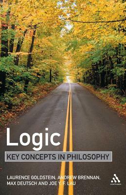 Logic: Key Concepts in Philosophy by Laurence Goldstein, Andrew Brennan, Max Deutsch