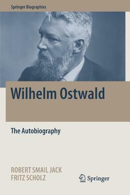 Wilhelm Ostwald: The Autobiography by 