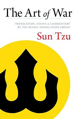 The Art of War: Translation, Essays, and Commentary by the Denma Translation Group by Sun Tzu