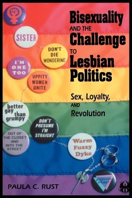 Bisexuality and the Challenge to Lesbian Politics: Sex, Loyalty, and Revolution by Paula C. Rust