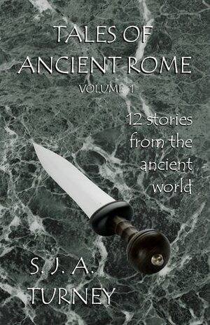 Tales of Ancient Rome (Vol #1) by S.J.A. Turney