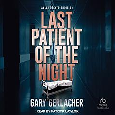 Last Patient of the Night: An AJ Docker Thriller by Gary Gerlacher