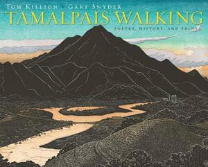 Tamalpais Walking (Cloth): Poetry, History, and Prints by Tom Killion, Gary Snyder
