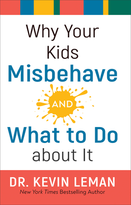 Why Your Kids Misbehave--And What to Do about It by Kevin Leman