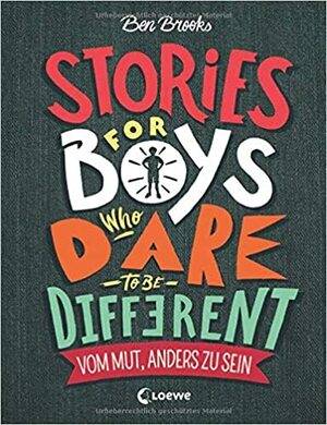 Stories for Boys Who Dare to be Different - Vom Mut, anders zu sein by Ben Brooks