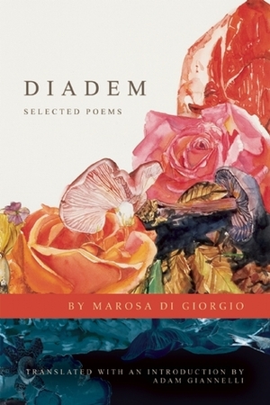 Diadem: Selected Poems by Marosa Di Giorgio, Adam Giannelli