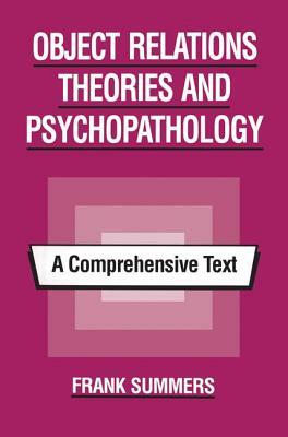 Object Relations Theories and Psychopathology: A Comprehensive Text by Frank Summers