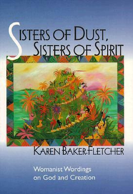 Sisters of Dust, Sisters of Spirit by Karen Baker-Fletcher