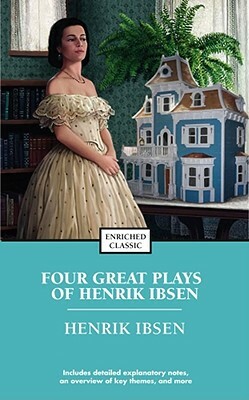 Four Great Plays of Henrik Ibsen: A Doll's House, the Wild Duck, Hedda Gabler, the Master Builder by Henrick Ibsen