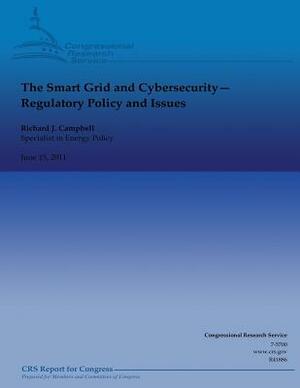 The Smart Grid and Cybersecurity: Regulatory Policy and Issues by Richard J. Campbell