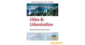 Contemporary Case Studies: Cities And Urbanisation by Kim Adams, Sue Warn, Michael Witherick