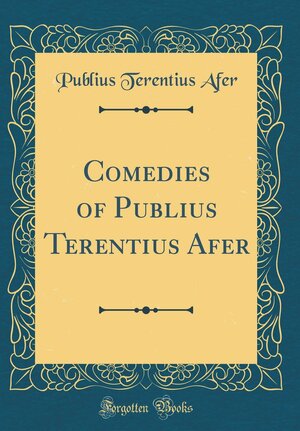 Comedies of Publius Terentius Afer by Terence