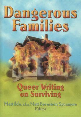 Dangerous Families: Queer Writing on Surviving by Mattilda Bernstein Sycamore, Eli Clare