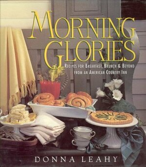 Morning Glories: Recipes for Breakfast, Brunch, and Beyond from an American Country Inn by Donna Leahy, Louis B. Wallach