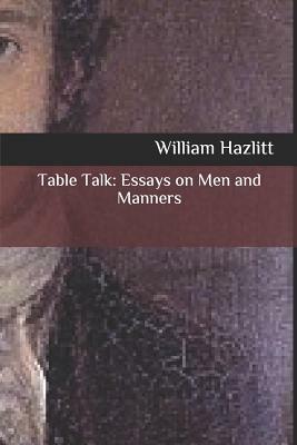 Table Talk: Essays on Men and Manners by William Hazlitt