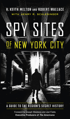 Spy Sites of New York City: A Guide to the Region's Secret History by Robert Wallace, H. Keith Melton