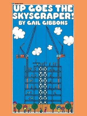 Up Goes the Skyscraper! by Gail Gibbons