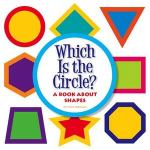 Which Is the Circle?: A Book about Shapes by Nick Rebman