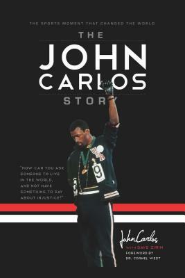 The John Carlos Story: The Sports Moment That Changed the World by John Wesley Carlos, Dave Zirin