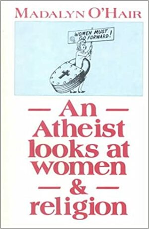An Atheist Looks at Women & Religion by Madalyn Murray O'Hair