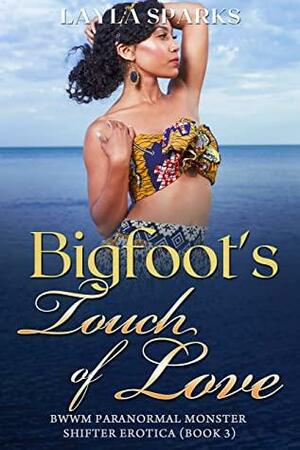 Bigfoot's Touch of Love: BWWM Paranormal Monster Shifter Erotica by Layla Sparks