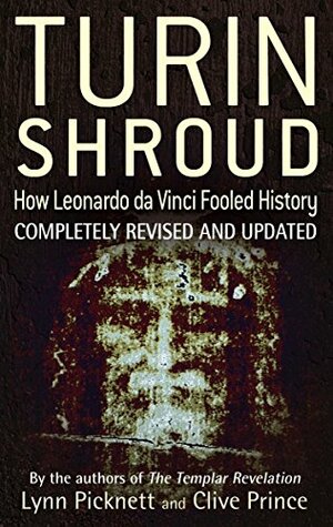 Turin Shroud: How Leonardo Da Vinci Fooled History by Lynn Picknett, Clive Prince