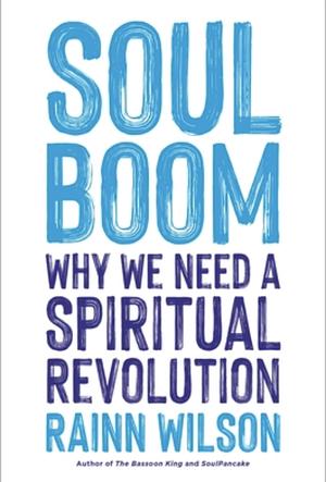 Soul Boom: Why We Need a Spiritual Revolution by Rainn Wilson