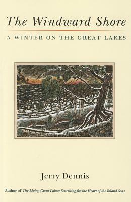 The Windward Shore: A Winter on the Great Lakes by Jerry Dennis